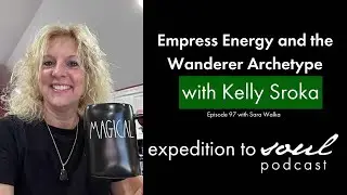 Empress Energy and the Wanderer Archetype with Kelly Sroka