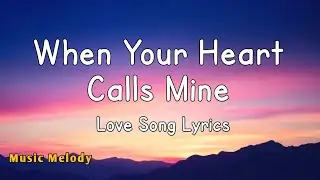 When Your Heart Calls Mine - Romantic Love Song (Lyrics)😚