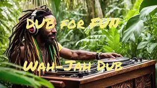 DUB for FUN - Wah-Jah Dub