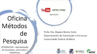 Oficina Métodos de Pesquisa - Episódio 04: Apresentação de resultados, conclusões e referências