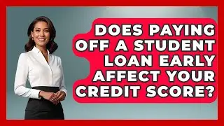 Does Paying Off a Student Loan Early Affect Your Credit Score? | The Student Loan Pros News
