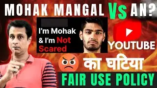 Mohak Mangal Vs AN? | YouTube Bad Fair Use Policy | India Big News Agency Vs Mohak Mangal