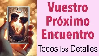 TODO LO que PASARÁ en VUESTRO PRÓXIMO ENCUENTRO 💥💞 Detalles Impactantes Tarot Amor Interactivo