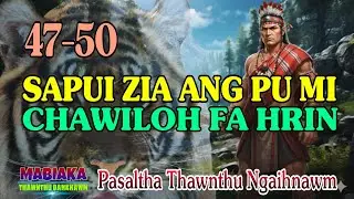 SAPUI ZIA ANG PUMI CHAWILOH FA HRIN || Episode: 47-50