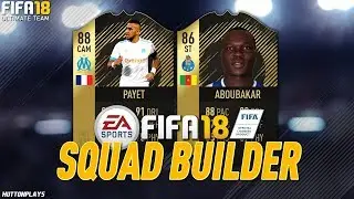 FIFA 18 Squad Builder - ARE THEY GOOD ENOUGH? w/ SIF Payet + TIF Aboubakar!