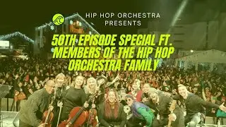 Hip Hop Orchestra Presents - A 50th Episode Special