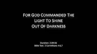 For God Commandeth The Light To Shine Out Of Darkness