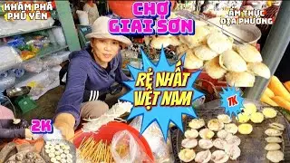 Khám Phá Chợ Giai Sơn Tuy An Đăk Lăk – Món Ăn 1K 2K Gây Sốc | Chợ Bình Dân Rẻ Nhất Việt Nam!!!
