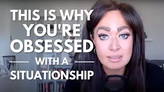THIS Is Why You're Obsessed with A Situationship
