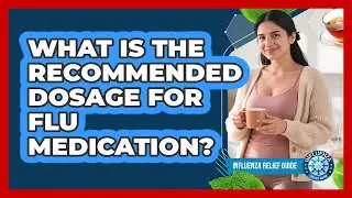 What Is The Recommended Dosage For Flu Medication?