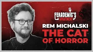 FEARDEMIC'S APARTMENT #06: REM MICHALSKI | 