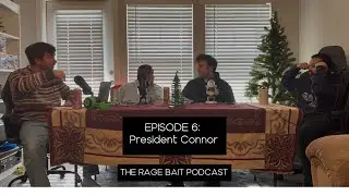 RAGE BAIT PODCAST - EPISODE 6 - PRESIDENT CONNOR