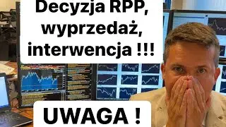 🔥 Wyprzedaż, Interwencja, Dane i Decyzja RPP. Bądź Dziś Czujny ! 🔥