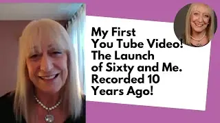 Introduction to Sixty and Me Community  - Recorded 10 Years Ago!