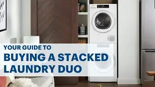 How To Choose A Stacked Laundry Duo | Washer Dryer Buying Guide