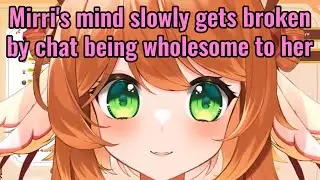 Mirri's mind slowly gets broken by chat being wholesome to her