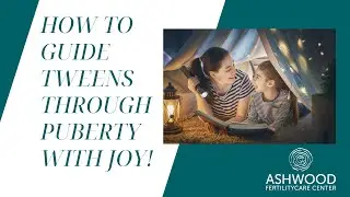 How to Guide Tweens through puberty with Joy!