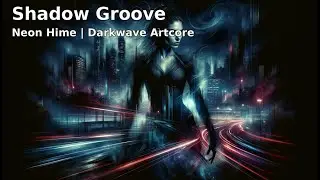 Shadow Groove &ndash; Neon Hime | Fast-Paced Darkwave Artcore Anthem