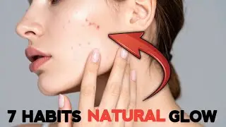Glow Skin के लिए 7 Daily Habits | Skin Glow Tips 
