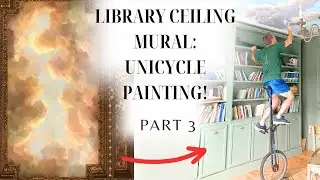 DIY Beauty & the Beast Library Pt. 3- Sky Ceiling Mural Painting on a Unicycle!