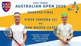 Real Tennis Australian Open 2026 - Quarter Final - Steve Virgona (3) vs John Woods-Casey
