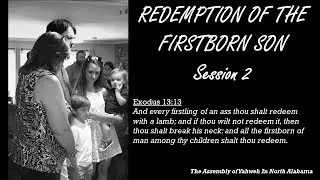 REDEMPTION OF THE FIRSTBORN SON   SESSION 2