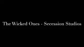 The Wicked Ones - Secession Studios