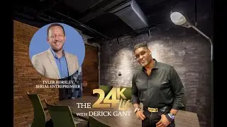 10X & Sell Your Business for MILLION$ with Tyler Horsley | The 24K Life Vidcast with Derick Gant