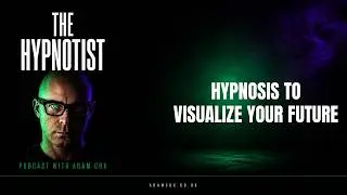 Hypnosis to Create a Compelling Vision of the Future.