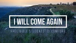 ⚪ I WILL COME AGAIN (&copy; CDMI.org) Free Bible Students