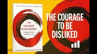 &ldquo;The Courage to Be Disliked Summary: The Life-Changing Philosophy You Must Hear!