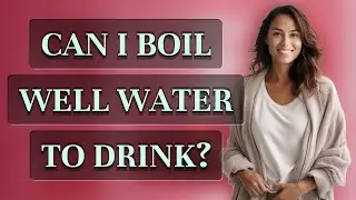 Can I boil well water to drink?