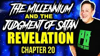 Revelation 20 The Millennium - Satan Cast Into Lake of Fire,