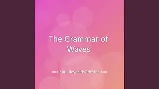 The Grammar of Waves