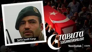 Tabuta Sığmayanlar: Şehit İsrafil Kargı (77.Bölüm)
