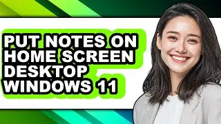 How to Put Notes on Home Screen Desktop Windows 11 (updated)