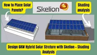 Designing a 6KW Hybrid Solar Structure with Skelion and Near Shading Analysis