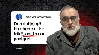 Dua (lutje) që lexohen kur ke frikë, ankth ose pasiguri - Hoxhë Mazllam Mazllami