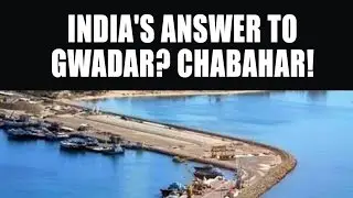 The Port War Between India and China - Gwadar Vs. Chabahar