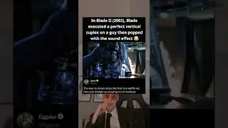 In Blade II (2002), Blade executed a perfect vertical suplex on a guy then popped