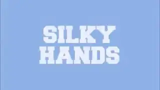 SILKY HANDS