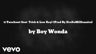 Boy Wonda - Twerkout [Prod By DreDaMillionaire] (AUDIO) ft. Trick & Low Key