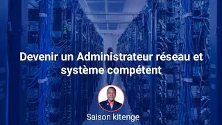 Devenir un Administrateur r&eacute;seau et syst&egrave;me comp&eacute;tent