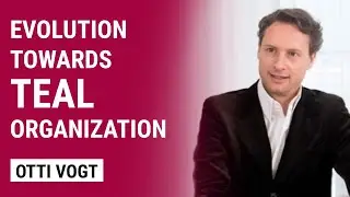 Evolution Towards TEAL Organization and the Role of Leadership in Supporting the Journey | Otti Vogt