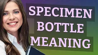Specimen bottle | meaning of Specimen bottle
