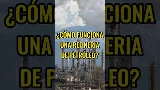 Descubre c&oacute;mo funciona una refiner&iacute;a de petr&oacute;leo