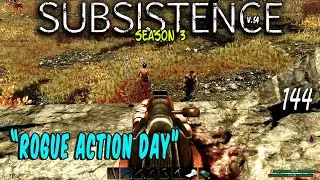 Subsistence: S3 #144  Rogue Action Day.  base building| survival game| crafting