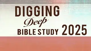 Digging Deep | 09.07.2025 |  Teaching 