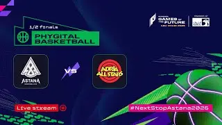 PBC Astana vs Adria All Stars | Phygital Basketball — Games of the Future 2025 | LIVE