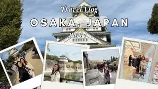 Osaka, Japan | First International Trip w/ My Best Friend (Part 1)